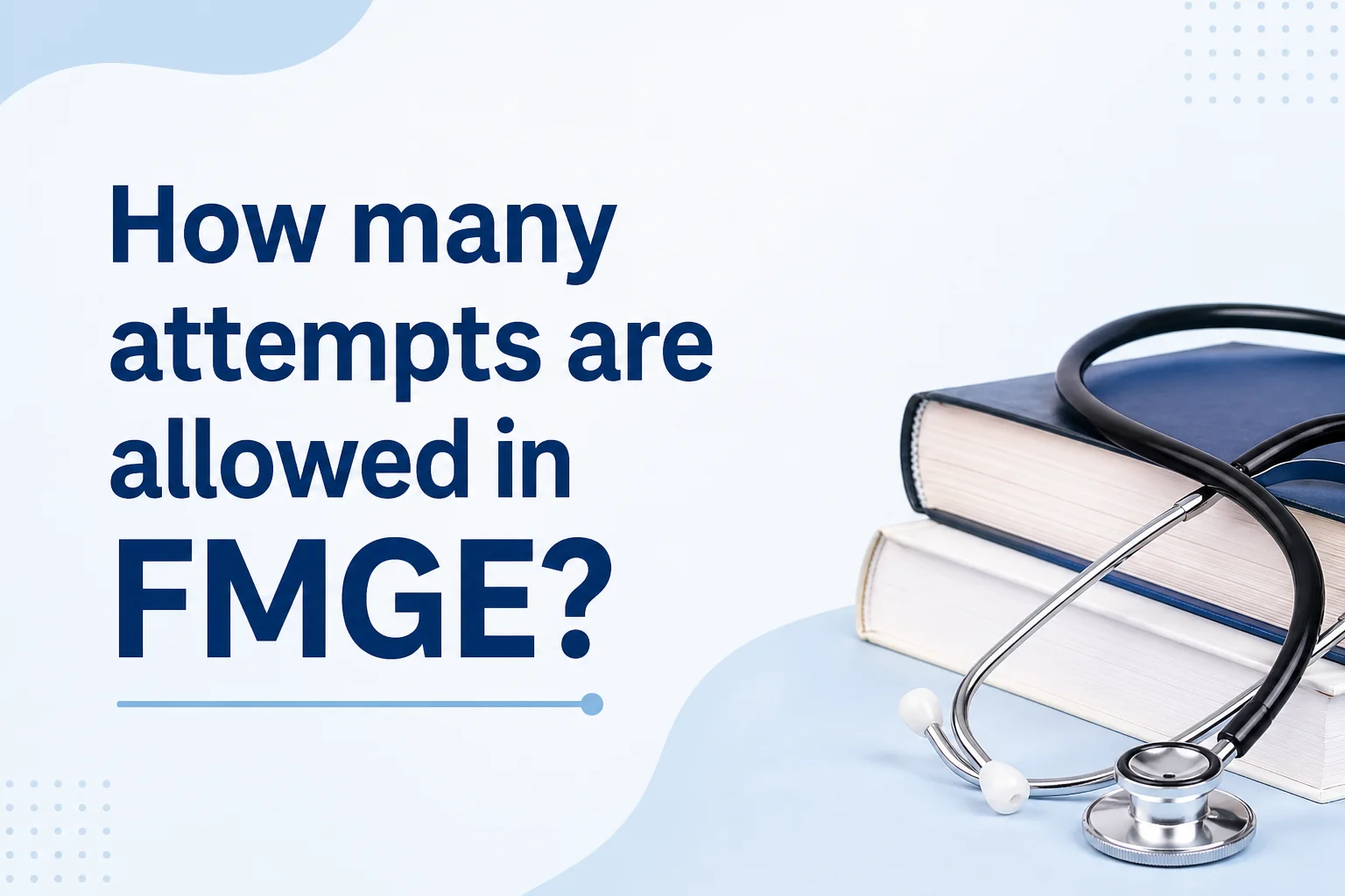 How Many Attempts Are Allowed in FMGE? Complete Guide for Aspirants