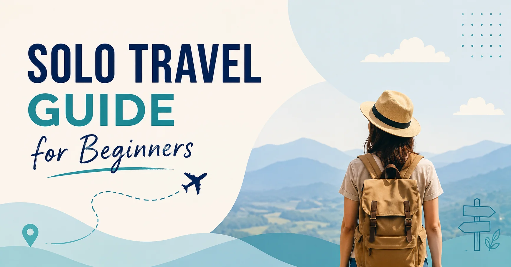 Solo Travel Guide for Beginners: Everything You Need to Know Before Your First Solo Trip